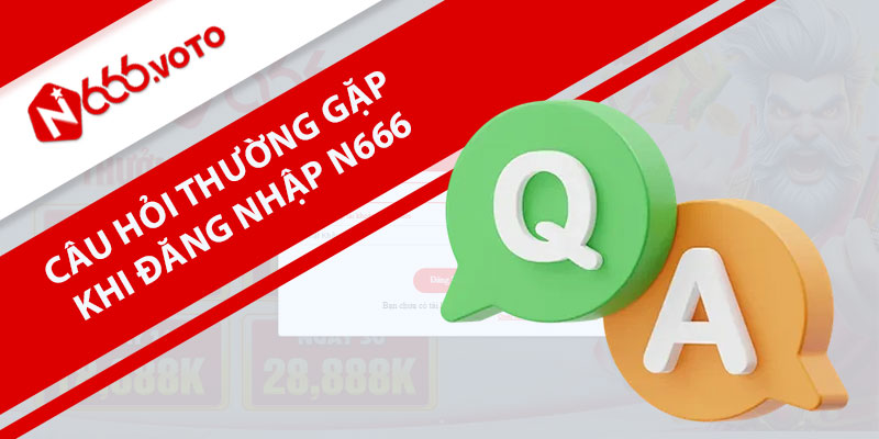 Câu hỏi thường gặp khi đăng nhập N666