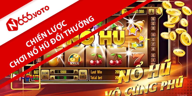 Chiến lược chơi nổ hũ dành cho người mới bắt đầu